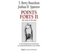 Points forts ii De trois à six ans - Le développement comportemental et émotionnel de votre enfant - Thomas Berry Brazelton - Stock - broché - Etude