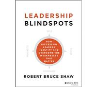 Points Morts du Leadership : Comment Les Leaders Qui réussissent identifient et surmontent Les faiblesses Qui comptent [Import]