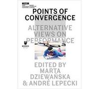 Points Of Convergence Marta Dziewanska, Andre Lepecki (Auteur)