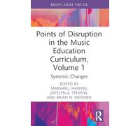 Points of Disruption in the Music Education Curriculum – Volume 1: Systemic Changes