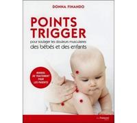 Points Trigger - Pour soulager les douleurs musculaires des bébés et des enfants - Donna Finando - Tredaniel La Maisnie - broché - Guide