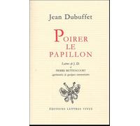Poirer Le Papillon - Lettres De Jean Dubuffet À Pierre Bettencourt 1949-1985