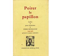 Poirer le papillon : lettres de Jean Dubuffet à Pierre Bettencourt, 1949-1985, agrémentées de quelques commentaires