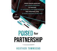 Poised For Partnership: How To Successfully Move From Senior Associate And Senior Manager To Partner By Building A Cast-Iron Personal And Busi