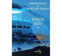 Poison bleu Gardner Dozois (Auteur), George Alec Effinger (Auteur), Thomas Bauduret (Traduction)