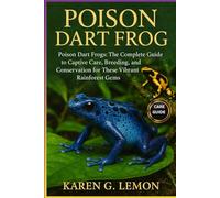 POISON DART FROG: Poison Dart Frogs: The Complete Guide to Captive Care, Breeding, and Conservation for These Vibrant Rainforest Gems”