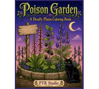 Poison Garden: A Deadly Plants Coloring Book: Bold & Easy Illustrations of Toxic Flowers, Fungi & Folklore for Adults Who Love Dark Botanical Beauty