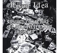 Poison Idea - Record Collectors Are Still Pretentious Assholes