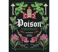 Poison: The History of Potions, Powders and Murderous Practitioners