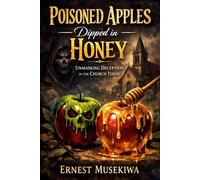 Poisoned Apples Dipped in Honey: Unmasking Deception in the Church Today