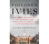 Poisoned Ivies: The Inside Account of the Academic and Moral Rot at America's Elite Universities