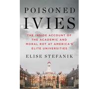 Poisoned Ivies The Inside Account of the Academic and Moral Rot at America's Elite Universities - Elise Stefanik - Threshold editions - ebook (ePub) - Livre