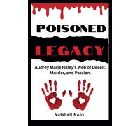 Poisoned Legacy: Audrey Marie Hilley's Web Of Deceit, Murder, And Passion.