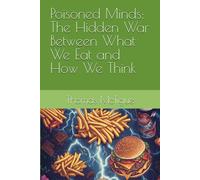 Poisoned Minds: The Hidden War Between What We Eat And How We Think