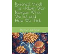 Poisoned Minds: The Hidden War Between What We Eat and How We Think