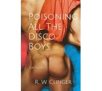 Poisoning All The Disco Boys: Gay Poems