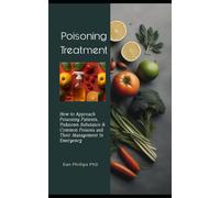 Poisoning Treatment: How To Approach Poisoning Patients, Unknown Substance & Common Poisons And Their Management In Emergency