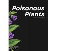Poisonous Beauty: A Botanical Coloring Book: Toxic Plants to Color and Relax