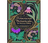 Poisonous Botanicals Art Nouveau Edition: 40 Intricate Line Art Designs Featuring Deadly Plants and Dark Botanical Illustrations