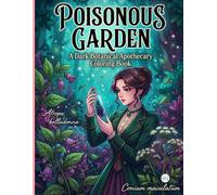 Poisonous Garden: A Dark Botanical Apothecary Coloring Book: Poisonous Plants, Victorian Specimens, and Moody Florals to Color for Teens and Adults