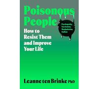 Poisonous People: How to Resist Them and Improve Your Life