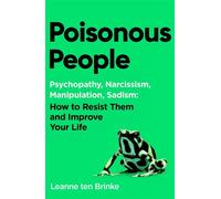 Poisonous People Psychopathy, Narcissism, Manipulation, Sadism: How to Resist Them and Improve Your Life - Leanne ten Brinke - Simon & Schuster UK - ebook (ePub) - Livre