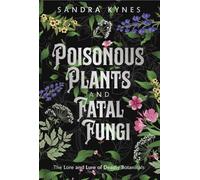 Poisonous Plants and Fatal Fungi: The Lore and Lure of Deadly Botanicals