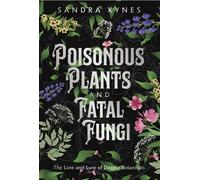 Poisonous Plants and Fatal Fungi The Lore and Lure of Deadly Botanicals - Sandra Kynes - Llewellyn Publications - ebook (ePub) - Livre