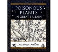 Poisonous Plants in Great Britain by Fred Gillam Gilliam, Fred (Auteur)