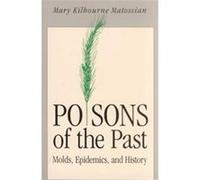 Poisons of the Past Mary Allerton Kilbourne Matossian (Auteur)