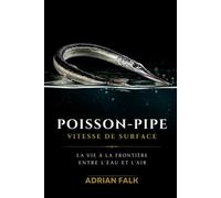 Poisson-pipe : vitesse de surface: La vie à la frontière entre l'eau et l'air
