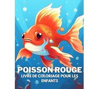 Poisson Rouge Livre De Coloriage Pour Les Enfants: +40 Dessins Amusants Et Faciles De Poisson Rouge Mignon À. Colorier Pour Les Enfants, Les Garçons ... Soulager Le Stress Et Se Détendre