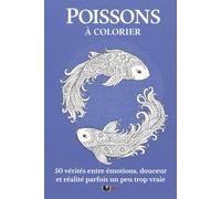 Poissons à colorier: Livre de coloriage de ton signe - 50 vérités entre émotions, douceur et réalité parfois un peu trop vraie