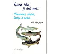 Poissons bleus, je vous aime... : maquereaux , sardines, harengs et anchois