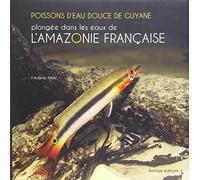 POISSONS D'EAU DOUCE DE GUYANE - PLONGEE DANS LES EAUX DE L'AMAZONIE FRANCAISE