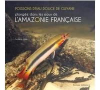 Poissons d'eau douce de guyane - plongee dans les eaux de l'amazonie francaise Frédéric Melki (Auteur)