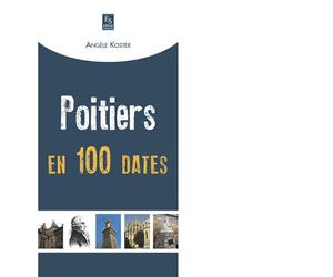 Poitiers en 100 dates - Angèle Koster - Nouvelles Editions Sutton - broché - Etude