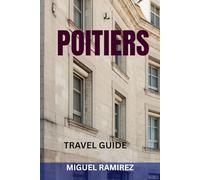 POITIERS TRAVEL GUIDE: Top Attractions, Hidden Gems, Romanesque Wonders, Food Spots & Perfect Itineraries for Exploring France’s Historic Heartland