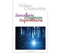 Poitou-Charentes Sorcellerie, croyances et superstitions