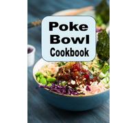Poke Bowl Cookbook: Traditional And Inspired Hawaiian Poke Bowl Recipes