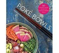 Poké Bowls: 50 Nutrient-Packed Recipes for Hawaiian-Inspired Bowls