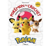 Pokémon au crochet Donnez vie à vos Pokémon préférés grâce à 20 tutos - Sabrina Somers - Eyrolles - broché - Guide