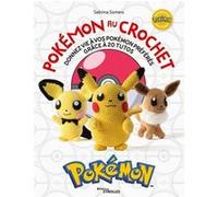Sabrina Somers – Pokémon au crochet – Donnez vie à vos Pokémon préférés grâce à 20 tutos – Broché