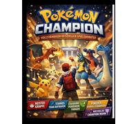 POKÉMON CHAMPION: DER KOMPLETTE OFFIZIELLE SPIELLEITFADEN: Der ultimative Strategieleitfaden, um Schlachten zu meistern, schlagkräftige Teams aufzubauen und den Champion-Ruhm zu erringen.
