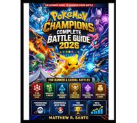 Pokémon Champions Complete Battle Guide 2026: Ranked and Casual Battles, Team Building, Movesets and Builds, Type Matchups, Mega Evolution, Terastallization,...Counters and VGC Strategies