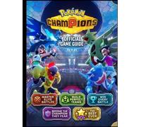 POKÉMON CHAMPIONS OFFICIAL GAME GUIDE: Master Elite Battles Build Perfect Teams and Win Every Battle Become the Champion They Fear