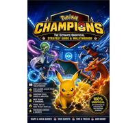 Pokemon Champions The Ultimate Unofficial Strategy Guide & Walkthrough