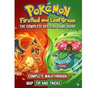 POKÉMON FIRERED AND LEAF GREEN: The Official Complete Walkthrough, Battle Strategies, Maps, and Pokémon League Master Guide