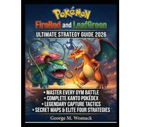 Pokémon FireRed and LeafGreen Ultimate Strategy Guide 2026: Complete Walkthrough, All Pokémon Locations, Pokédex Completion, Gym Leader and Elite Four ... Rare Items...and 100 Percent Completion