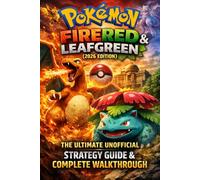Pokémon FireRed & LeafGreen (2026 Edition): The Ultimate Unofficial Strategy Guide & Complete Walkthrough